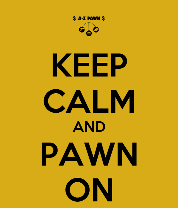 Keep Calm and Pawn On at AZ Pawn Norwich CT